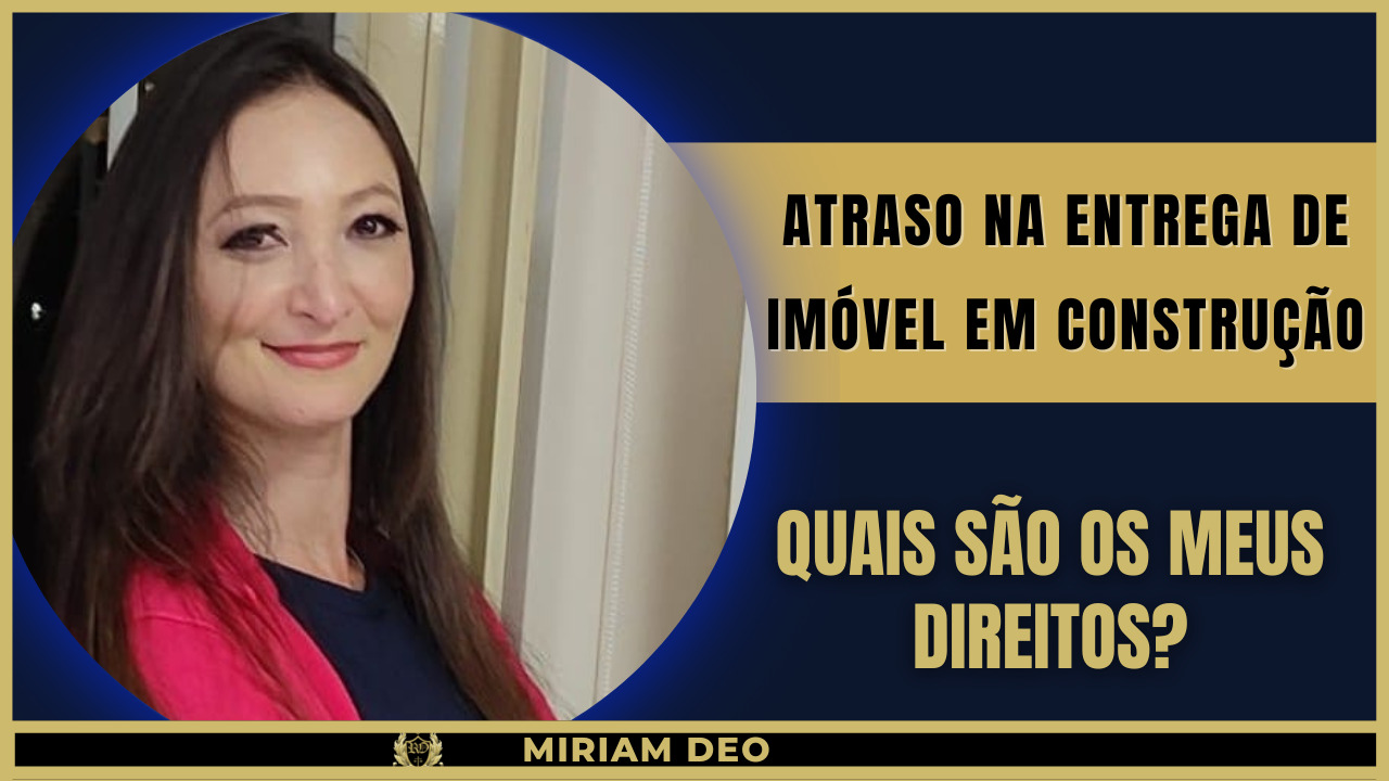 Leia mais sobre o artigo T1 – #33 – ATRASO NA ENTREGA DE IMÓVEL PELA CONSTRUTORA
